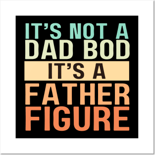 It's Not A Dad Bod It's A Father Figure Posters and Art